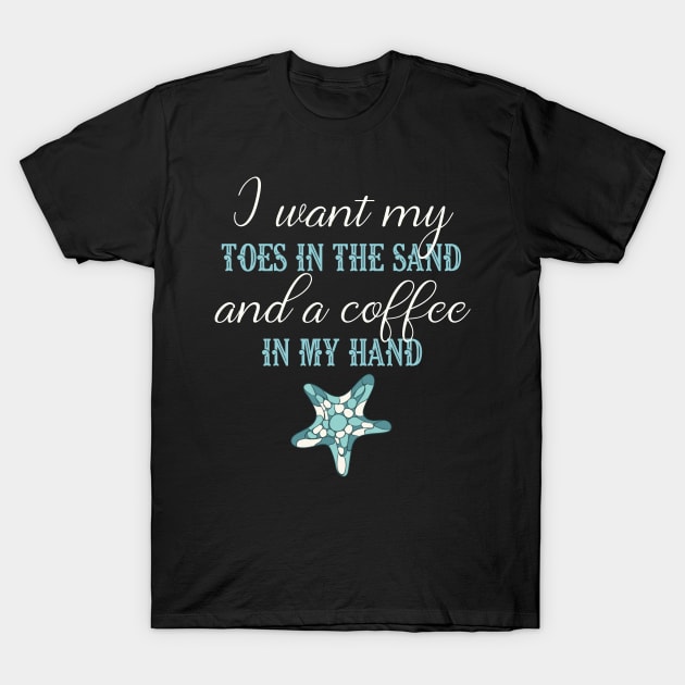 Toes In The Sand Beach Life TShirt Coffee Lover Shirt T-Shirt by AmbersDesignsCo